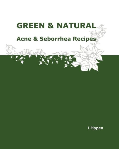 Cover for L Pippen · Green &amp; Natural Acne &amp; Seborrhea Care Recipes (Paperback Book) (2012)