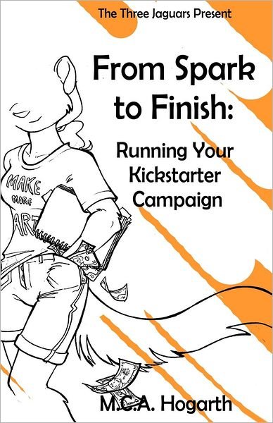 Cover for M C a Hogarth · From Spark to Finish: Running Your Kickstarter Campaign (Taschenbuch) (2012)