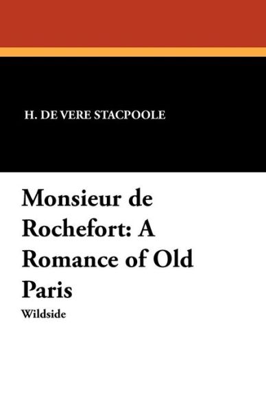 Henry De Vere Stacpoole · Monsieur De Rochefort: a Romance of Old Paris (Paperback Book) (2024)