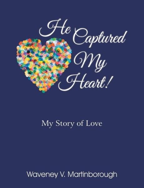 Cover for Waveney V Martinborough · He Captured My Heart! My Story of Love (Paperback Book) (2015)
