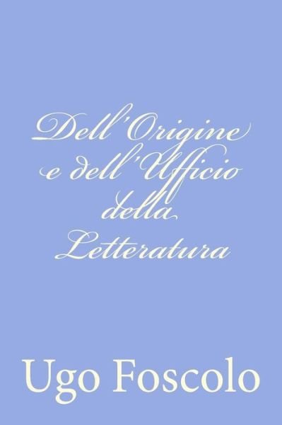 Cover for Ugo Foscolo · Dell'origine E Dell'ufficio Della Letteratura (Taschenbuch) (2012)