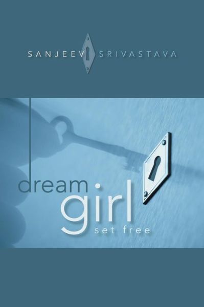 Cover for Sanjeev Srivastava · Dream Girl: Set Free (Paperback Book) (2015)