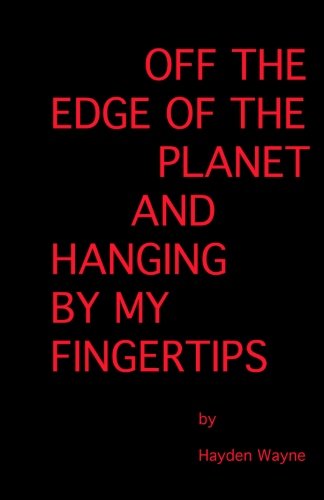 Cover for Mr. Hayden Wayne · Off the Edge of the Planet and Hanging by My Finger Tips (Paperback Book) (2013)