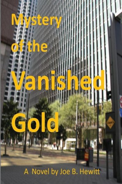 Mystery of the Vanished Gold - Joe B Hewitt - Książki - Createspace - 9781491063705 - 15 sierpnia 2013