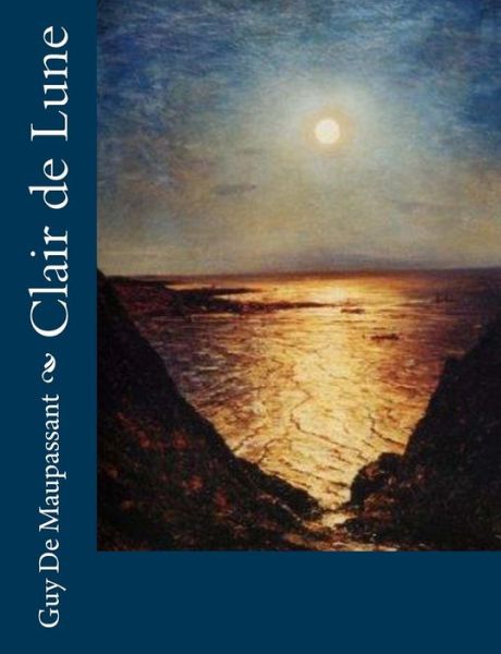 Clair De Lune - Guy De Maupassant - Książki - Createspace - 9781491076705 - 24 lipca 2013