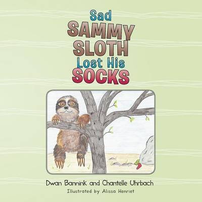 Cover for Dwan Bannink · Sad Sammy Sloth Lost His Socks (Paperback Bog) (2013)