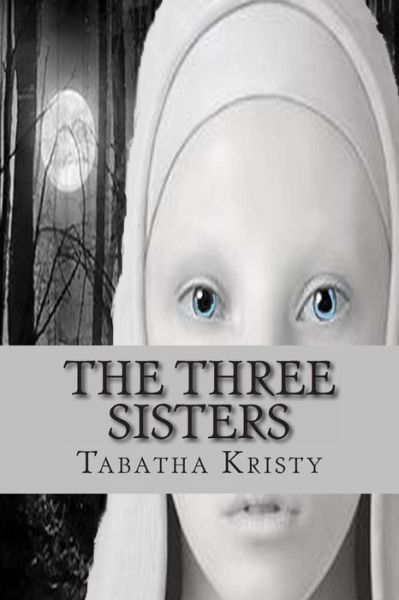 Cover for Tabatha Kristy · The Three Sisters (Paperback Book) (2013)