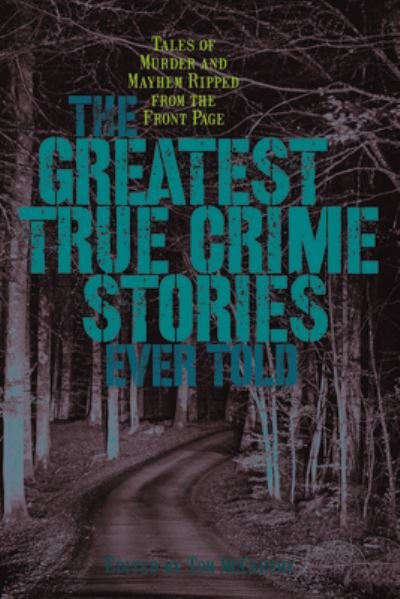 Cover for Tom McCarthy · The Greatest True Crime Stories Ever Told: Tales of Murder and Mayhem Ripped from the Front Page - Greatest (Paperback Bog) (2021)