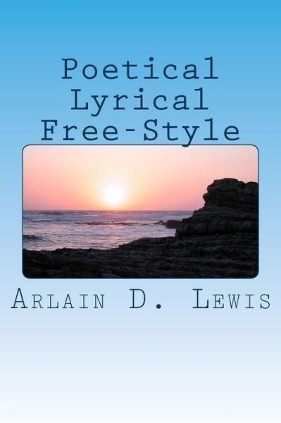 Cover for Arlain D Lewis · Poetical Lyrical Free-styles (Pocketbok) (2014)