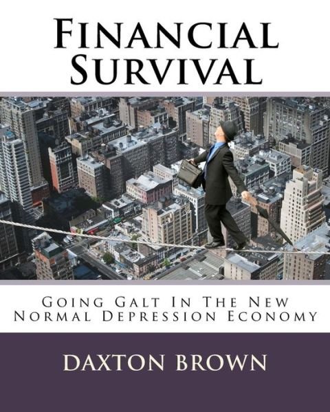 Cover for Daxton Brown · Financial Survival: Going Galt in the New Normal Depression Economy (Paperback Bog) (2014)