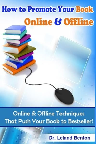 Cover for Leland Benton · How to Promote Your Book Online &amp; Offline Vol 1: Online &amp; Offline Techniques That Push Your Book to Bestseller! (Pocketbok) (2014)