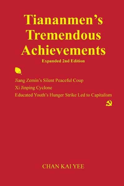 Cover for Chan Kai Yee · Tiananmen's Tremendous Achievements Expanded 2nd Edition: Jiang Zemin Coup, Xi Jinping Cyclone (Paperback Book) (2014)