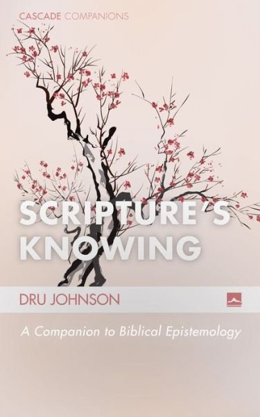Cover for Dru Johnson · Scripture's Knowing: A Companion to Biblical Epistemology - Cascade Companions (Paperback Book) [24th edition] (2015)