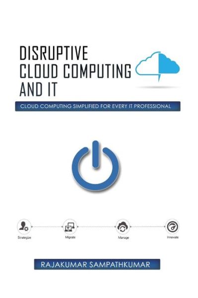 Cover for Rajakumar Sampathkumar · Disruptive Cloud Computing and It: Cloud Computing Simplified for Every It Professional (Paperback Book) (2015)