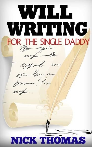 Cover for Nick Thomas · Will Writing for the Single Daddy: How to Write a Will for the Single Dad (Taschenbuch) (2015)