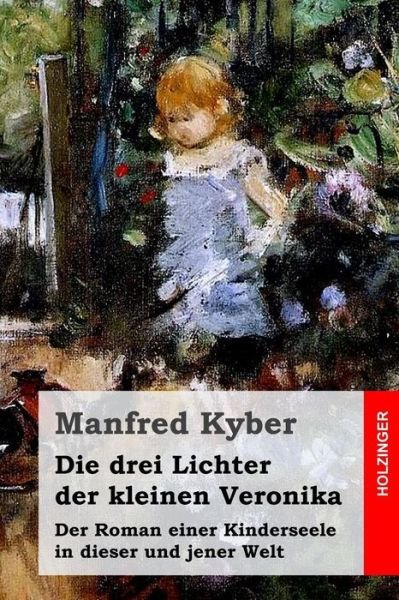 Cover for Manfred Kyber · Die Drei Lichter Der Kleinen Veronika: Der Roman Einer Kinderseele in Dieser Und Jener Welt (Paperback Book) (2015)