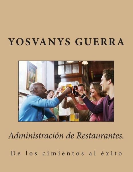 Cover for Mba Yosvanys R Guerra · Administracion De Restaurantes.: De Los Cimientos Al Exito (Taschenbuch) (2014)