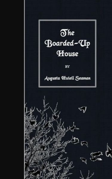 Cover for Augusta Huiell Seaman · The Boarded-up House (Paperback Book) (2015)