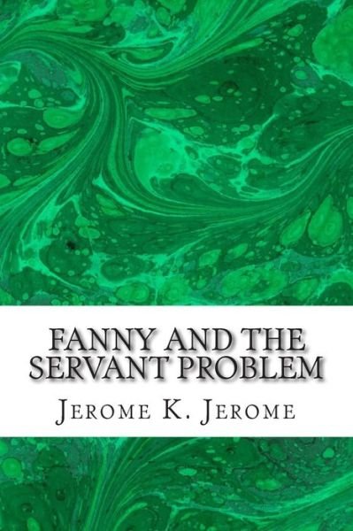 Cover for Jerome K Jerome · Fanny and the Servant Problem: (Jerome K. Jerome Classics Collection) (Paperback Bog) (2015)