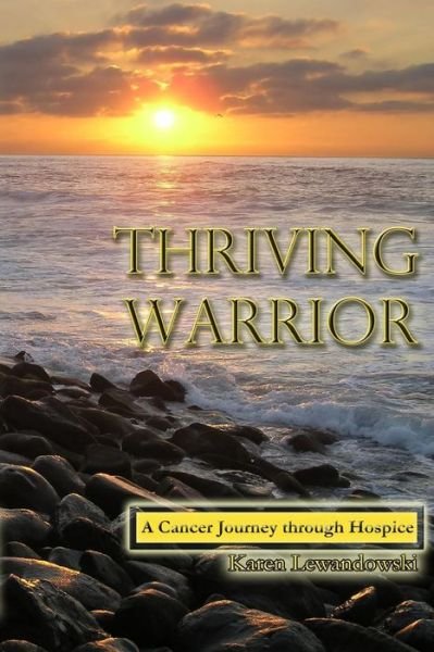 Cover for Ms Karen R Lewandowski · Thriving Warrior: Journey Through Hospice and Cancer (Paperback Bog) (2015)