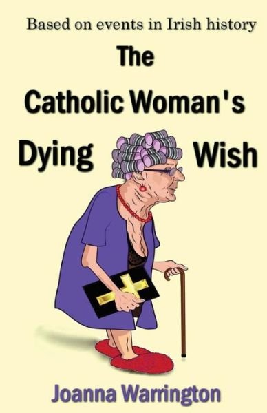 Cover for Joanna Warrington · The Catholic Woman's Dying Wish: All Things D (Pocketbok) (2015)