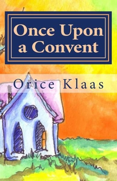 Cover for Orice Klaas · Once Upon a Convent: a Memoir of a Lesbian Nun (Paperback Book) (2015)
