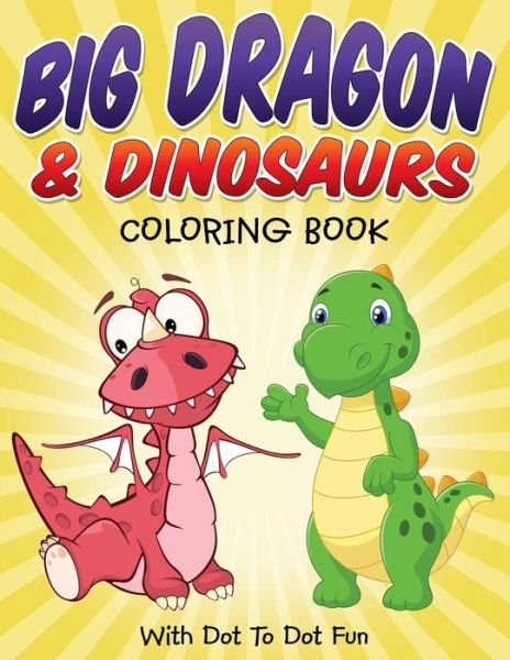 Cover for Bowe Packer · Big Dragon &amp; Dinosaurs Coloring Book: with Dot to Dot Fun (Paperback Book) (2015)