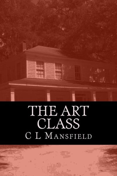 Cover for C L Mansfield · The Art Class (Paperback Book) (2015)