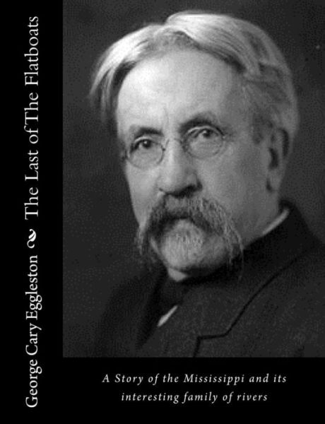 Cover for George Cary Eggleston · The Last of the Flatboats: a Story of the Mississippi and Its Interesting Family of Rivers (Paperback Book) (2015)