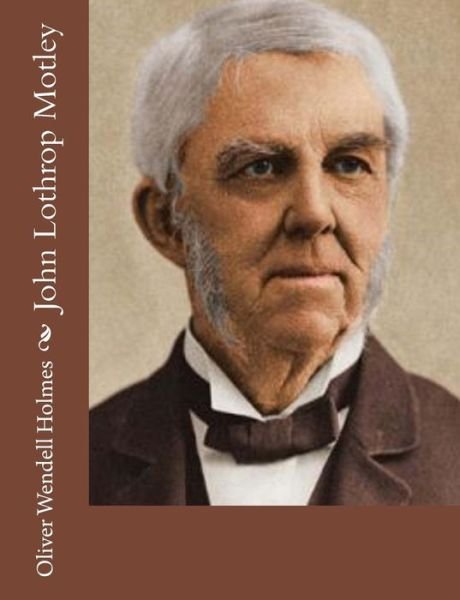 Cover for Oliver Wendell Holmes · John Lothrop Motley (Paperback Book) (2015)