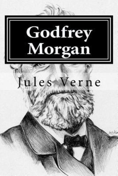 Godfrey Morgan - Jules Verne - Bücher - Createspace Independent Publishing Platf - 9781522743705 - 13. Dezember 2015