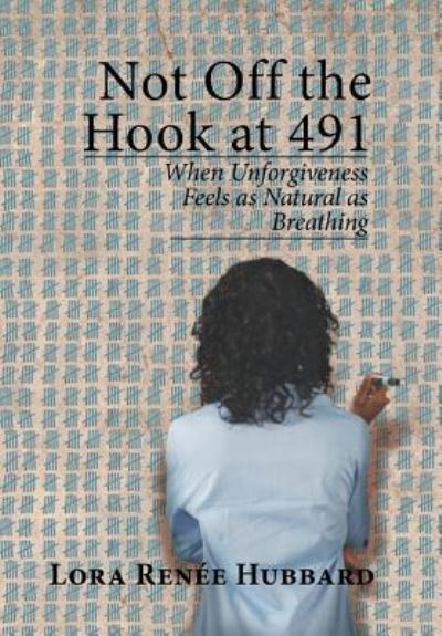 Cover for Lora Renée Hubbard · Not Off the Hook at 491 (Hardcover Book) (2016)