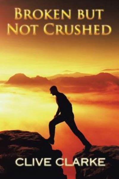 Cover for Clive Clarke · Broken But Not Crushed (Paperback Bog) (2017)