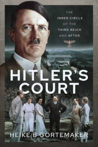 Cover for B, G rtemaker, Heike · Hitler's Court: The Inner Circle of The Third Reich and After (Hardcover Book) (2021)
