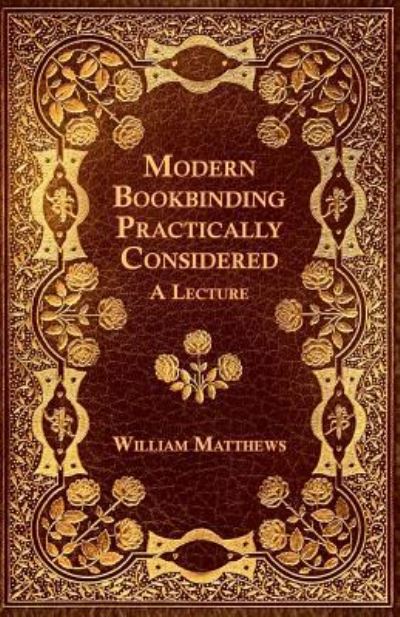 Cover for William Matthews · Modern Bookbinding Practically Considered - A Lecture (Paperback Book) (2019)