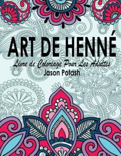 Cover for Jason Potash · Art de Henne Livre de Coloriage Pour Les Adultes (Paperback Book) (2016)