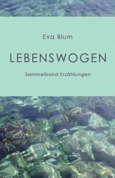 Cover for Eva Blum · Lebenswogen (Paperback Book) (2016)