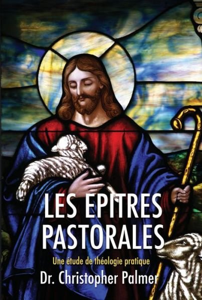 Epitres Pastorales - Chris Palmer - Livres - Wipf & Stock Publishers - 9781532669705 - 19 février 2019