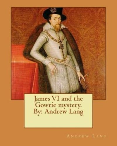 Cover for Andrew Lang · James VI and the Gowrie mystery. By : Andrew Lang (Paperback Book) (2016)