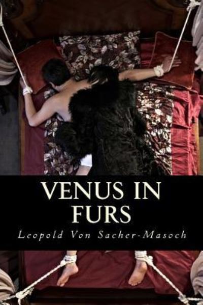 Venus in Furs - Leopold Ritter Von Sacher-Masoch - Boeken - Createspace Independent Publishing Platf - 9781535246705 - 13 juli 2016