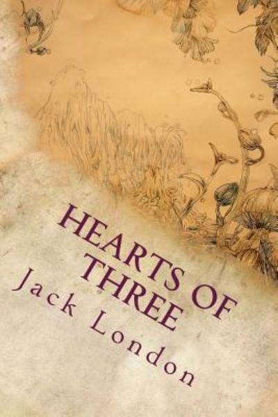 Hearts of Three - Jack London - Livros - Createspace Independent Publishing Platf - 9781535361705 - 18 de julho de 2016