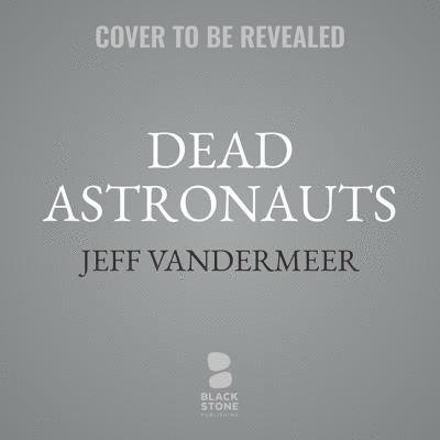 Cover for Jeff VanderMeer · Dead Astronauts (CD) (2020)