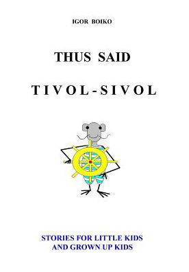 Cover for Igor Boiko · Thus Said Tivol-Sivol (Stories for Little Kids and Grown Up Kids) (Taschenbuch) (2016)