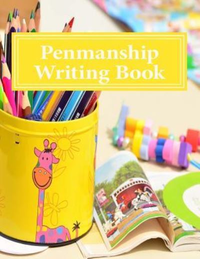 Penmanship Writing Book - Elizabeth S.R.M Cole - Books - Createspace Independent Publishing Platf - 9781540787705 - December 2, 2016