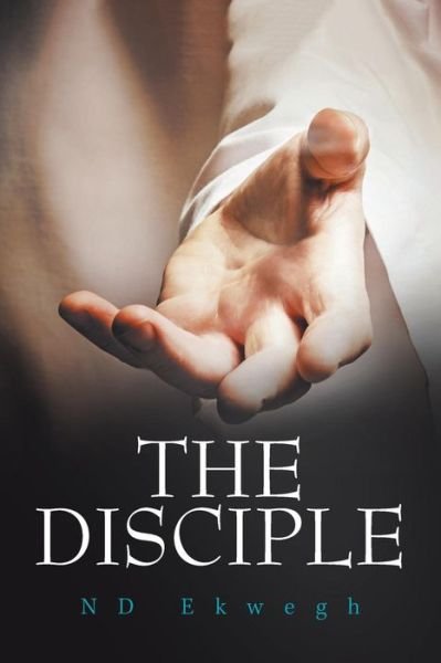 Cover for ND Ekwegh · The Disciple (Pocketbok) (2018)
