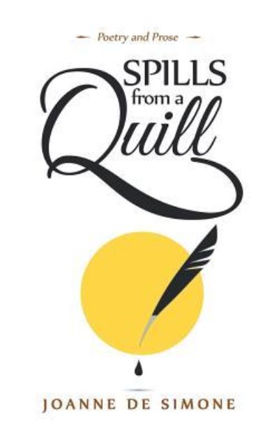 Cover for Joanne de SImone · Spills from a Quill : A Collection of Poetry and Prose (Paperback Book) (2018)