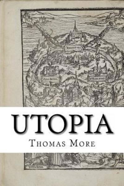 Utopia - Thomas More - Böcker - Createspace Independent Publishing Platf - 9781548020705 - 11 juni 2017