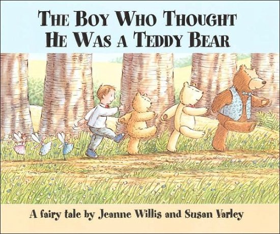 Cover for Jeanne Willis · The Boy Who Thought He Was a Teddy Bear (Hardcover Book) [1st edition] (2002)