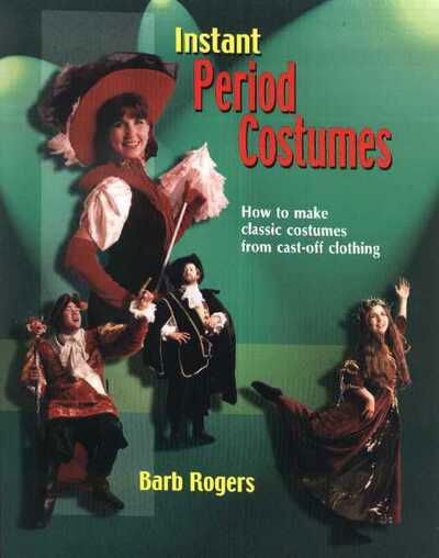 Cover for Barb Rogers · Instant Period Costumes: How To Make Classic Costumes From Cast-Off Clothing (Paperback Book) (2001)