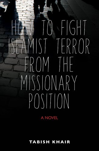 How to Fight Islamist Terror from the Missionary Position - Tabish Khair - Kirjat - Interlink Pub Group - 9781566569705 - 2014
